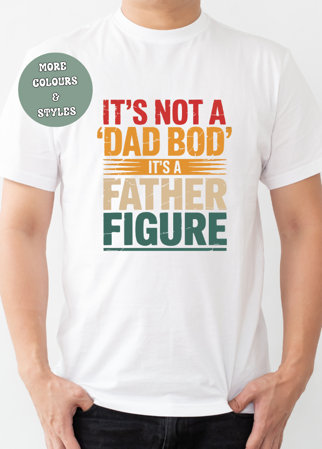 Father’s Day  T-shirt Hoodie Crewneck - It&#39;s Not A Dad Bod It&#39;s A Father Figure